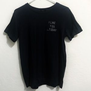I Like You ...Today T-shirt